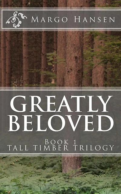 Greatly Beloved: Book 1 TALL TIMBER TRILOGY