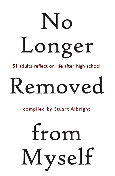 No Longer Removed from Myself: 51 Adults Reflect on Life After High School