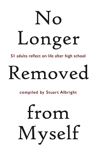 No Longer Removed from Myself: 51 Adults Reflect on Life After High School