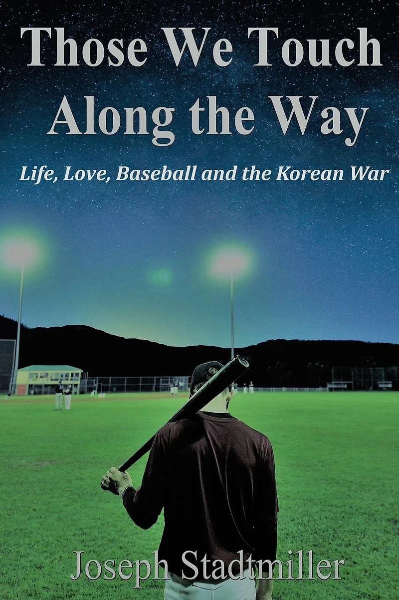 Those We Touch Along the Way: Life, Love, Baseball and the Korean War