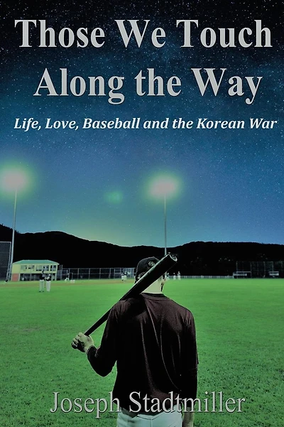 Those We Touch Along the Way: Life, Love, Baseball and the Korean War