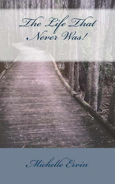 The Life That Never Was!