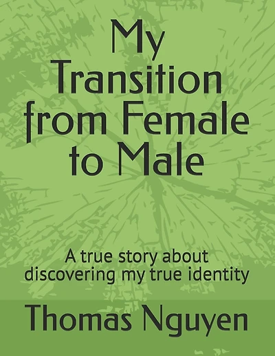 My Transition from Female to Male: A true story about discovering my true identity