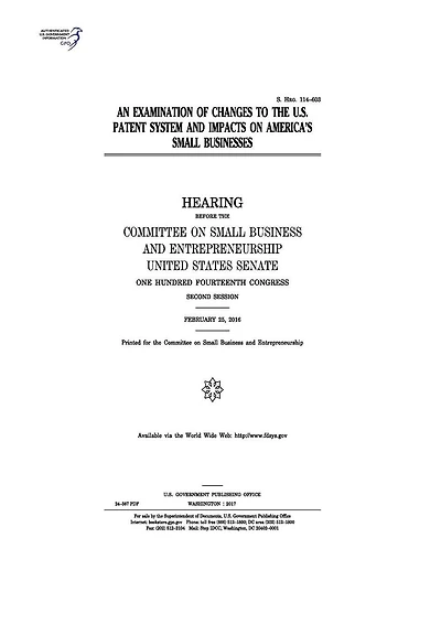 An examination of changes to the U.S. patent system and impacts on America's small businesses: hearing before the Committee on Small Business and Entrepreneurship