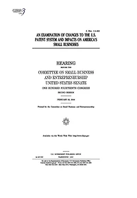 An examination of changes to the U.S. patent system and impacts on America's small businesses: hearing before the Committee on Small Business and Entrepreneurship