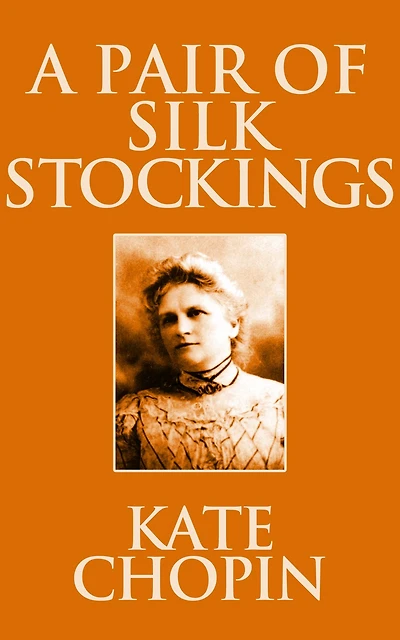A Pair of Silk Stockings and Other Short Stories