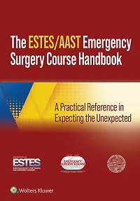 AAST/ESTES Emergency Surgery Course Handbook: A Practical Reference Expecting the Unexpected