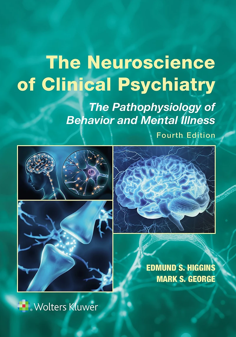 The Neuroscience of Clinical Psychiatry: Pathophysiology Behavior and Mental Illness