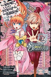 Is It Wrong to Try Pick Up Girls a Dungeon? On the Side: Sword Oratoria Manga, Vol. 12
