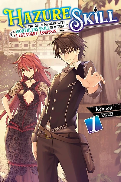 Hazure Skill: The Guild Member with a Worthless Skill Is Actually Legendary Assassin, Vol. 1 (light novel)