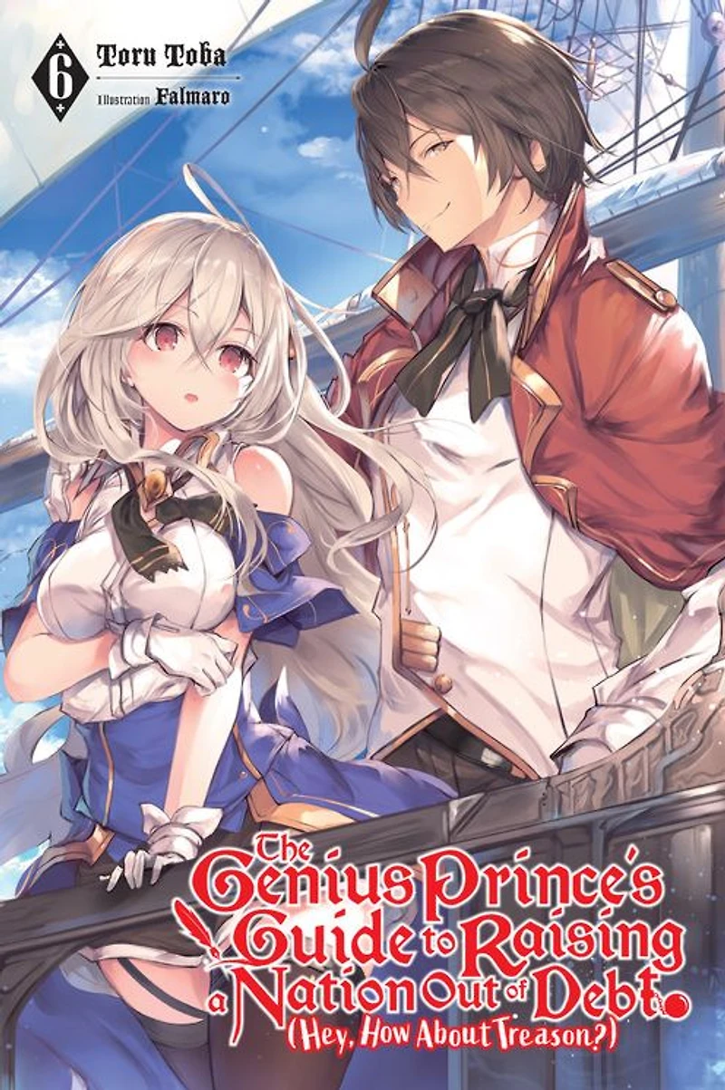 The Genius Prince's Guide to Raising a Nation Out of Debt (Hey, How About Treason?), Vol. 6 (light novel)
