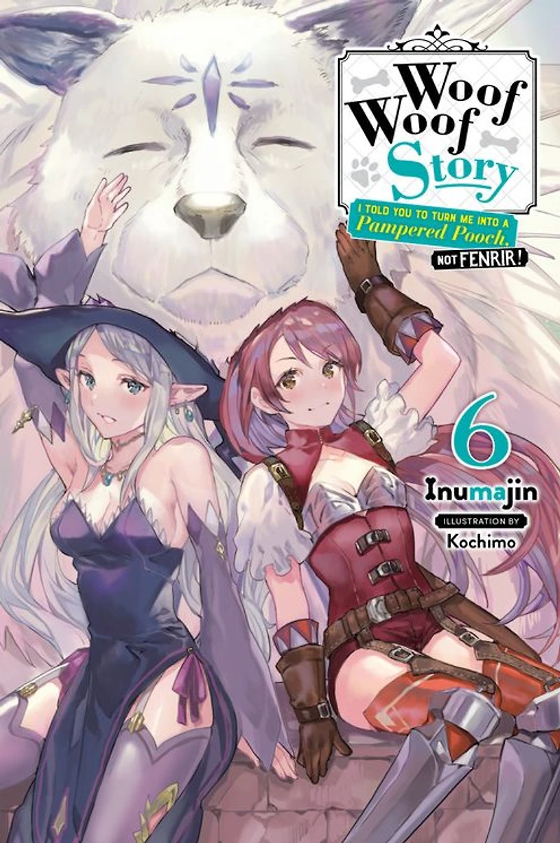 Woof Story: I Told You to Turn Me Into a Pampered Pooch, Not Fenrir!, Vol. 6 (light novel)