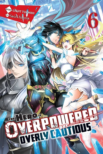 The Hero Is Overpowered But Overly Cautious, Vol. 6 (manga)