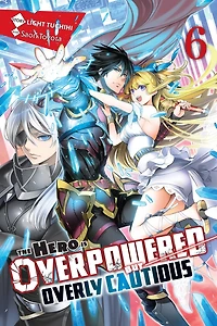 The Hero Is Overpowered But Overly Cautious, Vol. 6 (manga)