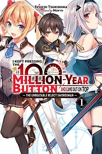 I Kept Pressing The 100-Million-Year Button and Came Out on Top, Vol. 1 (light novel): Unbeatable Reject Swordsman
