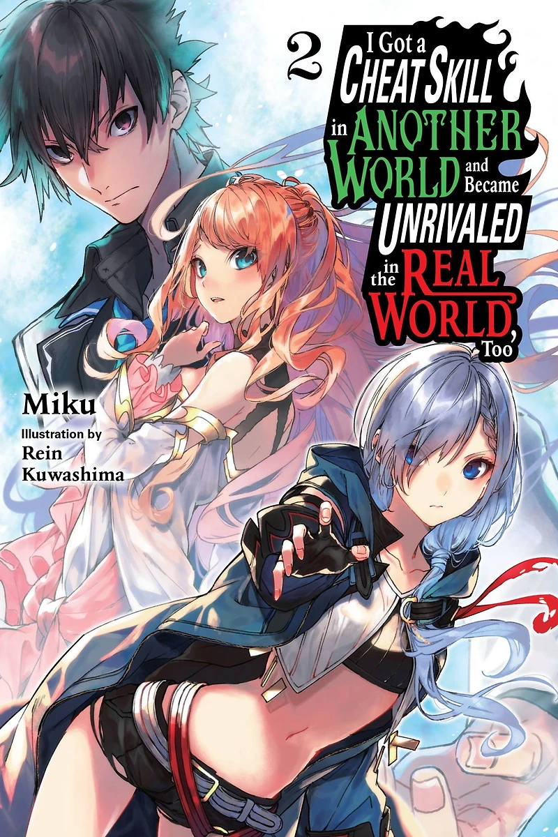 I Got a Cheat Skill Another World and Became Unrivaled the Real World, Too, Vol. 2