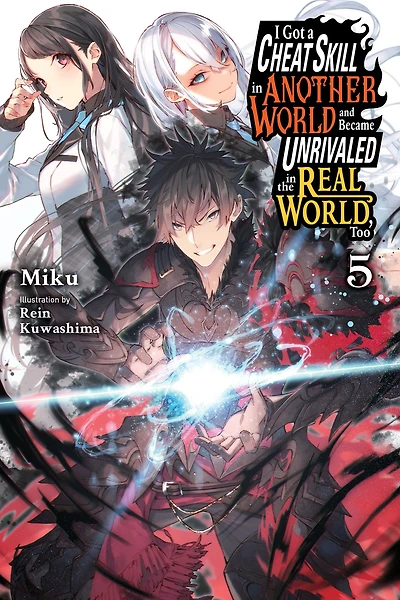 I Got a Cheat Skill Another World and Became Unrivaled the Real World, Too, Vol. 5 (manga)