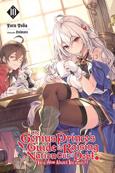 The Genius Prince's Guide to Raising a Nation Out of Debt (Hey, How About Treason?), Vol. 10 (light novel)