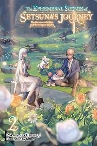 the Ephemeral Scenes of Setsuna's Journey, Vol. 2 (light novel): Former 68th Hero and Dragon Maiden
