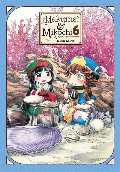 Hakumei & Mikochi: Tiny Little Life the Woods, Vol. 6
