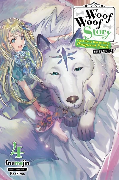 Woof Story: I Told You to Turn Me Into a Pampered Pooch, Not Fenrir!, Vol. 4 (light novel)