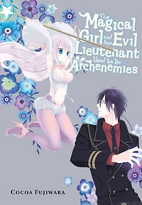 the Magical Girl and Evil Lieutenant Used to Be Archenemies