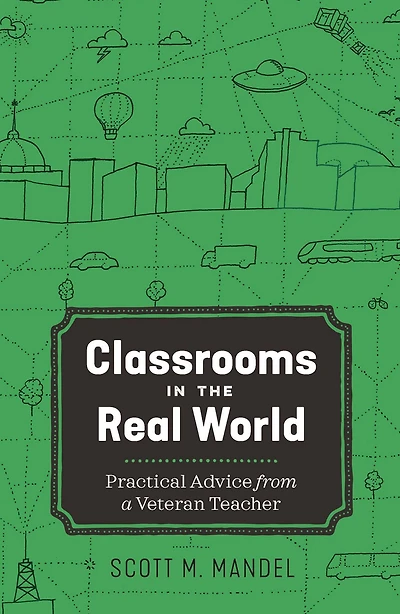 Classrooms the Real World: Practical Advice from a Veteran Teacher