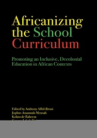 Africanizing the School Curriculum: Promoting an Inclusive, Decolonial Education African Contexts