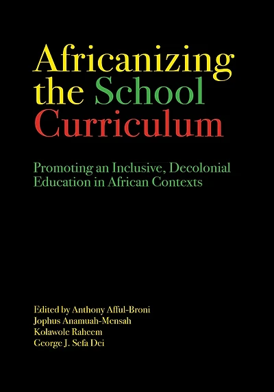 Africanizing the School Curriculum: Promoting an Inclusive, Decolonial Education African Contexts