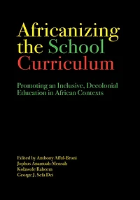 Africanizing the School Curriculum: Promoting an Inclusive, Decolonial Education African Contexts