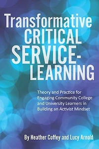 Transformative Critical Service-Learning: Theory and Practice for Engaging Community College University Learners Building an Activist Mindset