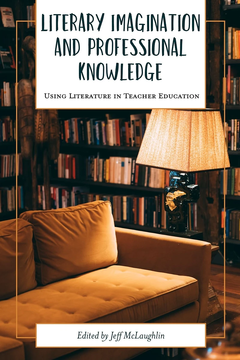 Literary Imagination and Professional Knowledge: Using Literature Teacher Education