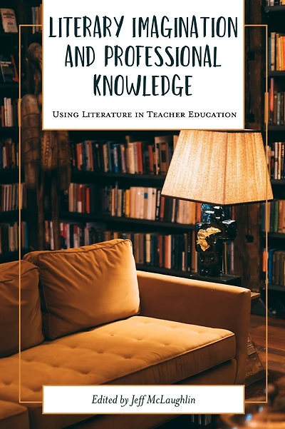 Literary Imagination and Professional Knowledge: Using Literature Teacher Education