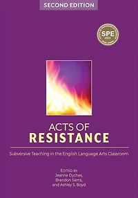 Acts of Resistance: Subversive Teaching the English Language Arts Classroom
