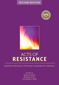 Acts of Resistance: Subversive Teaching the English Language Arts Classroom
