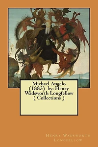 Michael Angelo (1883) by: Henry Wadsworth Longfellow ( Collections )