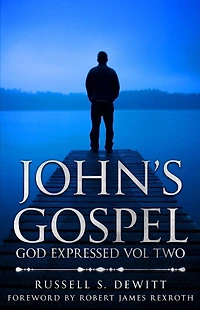 John's Gospel: God Expressed Volume Two