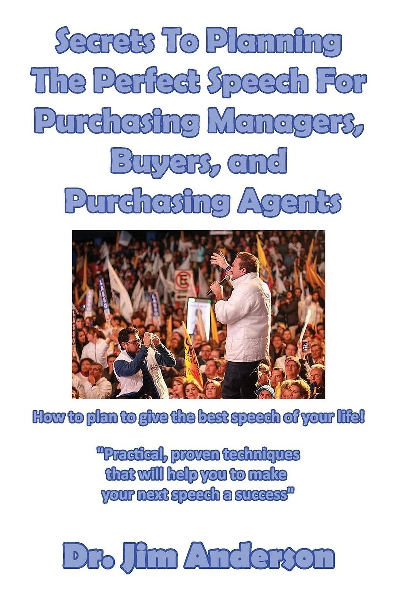 Secrets To Planning The Perfect Speech For Purchasing Managers: Secrets To Planning The Perfect Speech For Purchasing Managers, Buyers, and Purchasing Agents