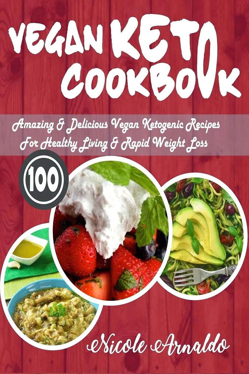 Vegan Keto Cookbook: 100 Amazing & Delicious Ketogenic Recipes For Healthy Living Rapid Weight Loss