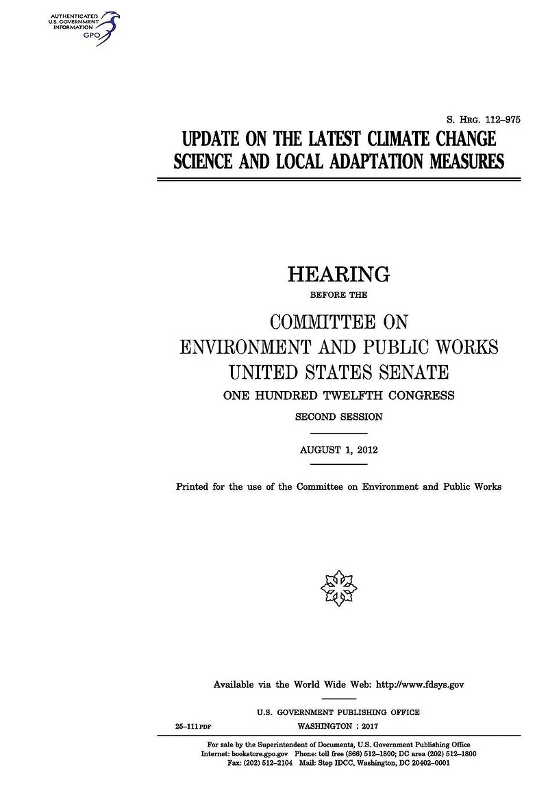Update on the latest climate change science and local adaptation measures: hearing before the Committee on Environment and Public Works, United States Senate, One Hundred Twelfth Congress, second session, August 1, 2012.