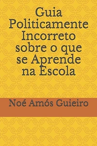 Guia Politicamente Incorreto sobre o que se Aprende na Escola