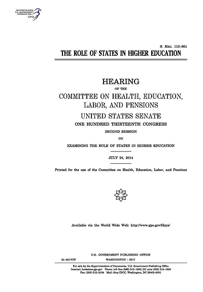 The role of states in higher education: hearing of the Committee on Health, Education, Labor, and Pensions, United States Senate, One Hundred Thirteenth Congress, second session ... July 24, 2014.