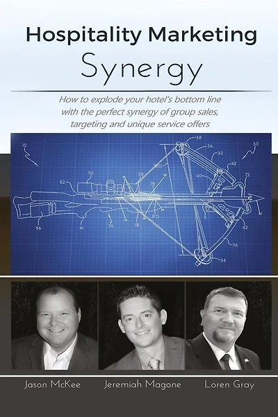 Hospitality Marketing Synergy: How to explode your hotel's bottom line with the perfect synergy of group sales, targeting and unique service offers