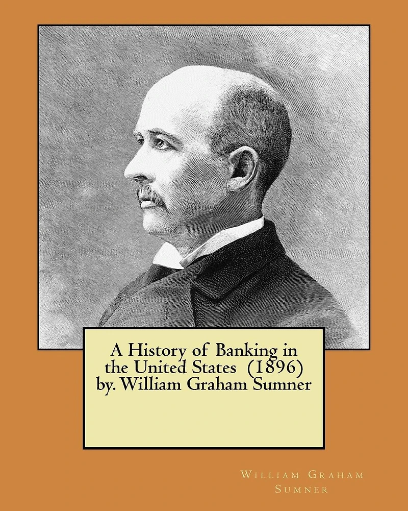 A History of Banking in the United States (1896) by. William Graham Sumner