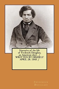 Narrative of the life of Frederick Douglass, an American slave . / WRITTEN BY HIMSELF APRIL 28. 1845 /