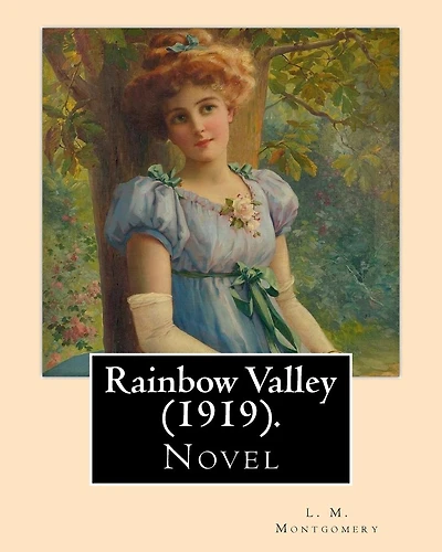 Rainbow Valley (1919). By: L. M. Montgomery, Illustrated By: M. L. Kirk (1860-1930): . In this book Anne Shirley is married with six children, but the book focuses more on her new neighbor, the new Presbyterian minister John Meredith, as well as the inter