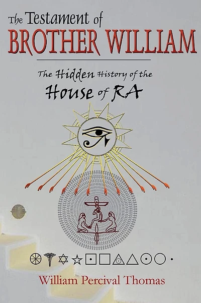 The Testament of Brother William: The Hidden History of the House of RA Book 1