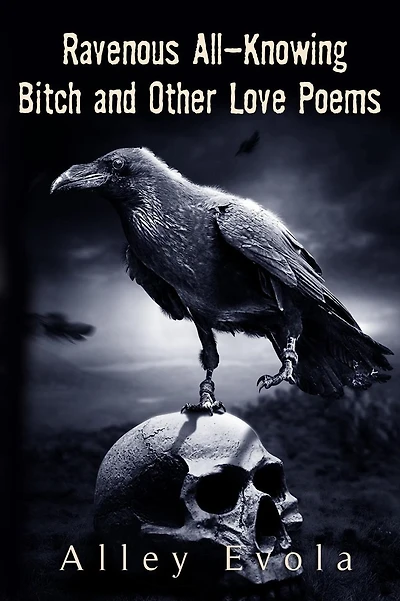 Ravenous All-Knowing Bitch: and Other Love Poems