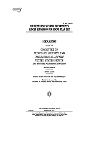The Homeland Security Department's budget submission for fiscal year 2017: hearing before the Committee on Homeland Security and Governmental Affairs, United States Senate, One Hundred Fourteenth Congress, second session, March 8, 2016.