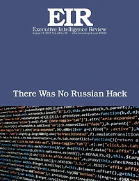 There Was No Russian Hack: Executive Intelligence Review; Volume 44, Issue 32
